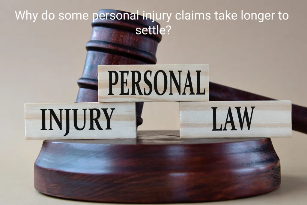 why do some personal injury claims take longer to settle?