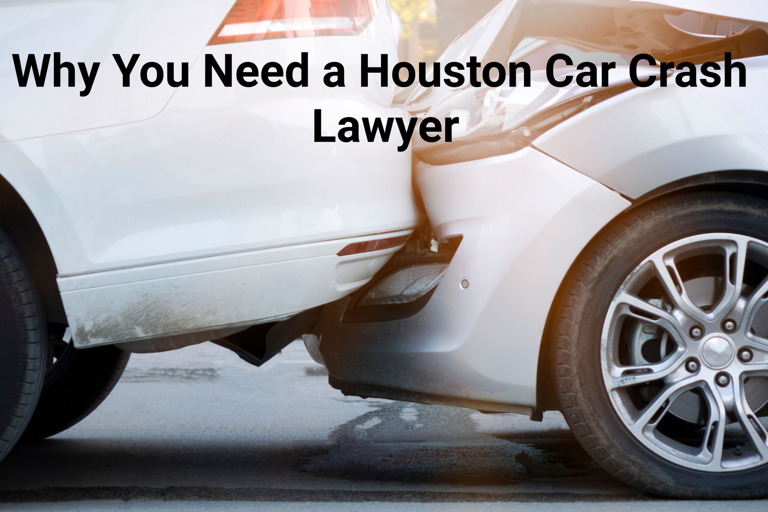 Why You Need A Houston Car Crash Lawyer Baumgartner Law Firm