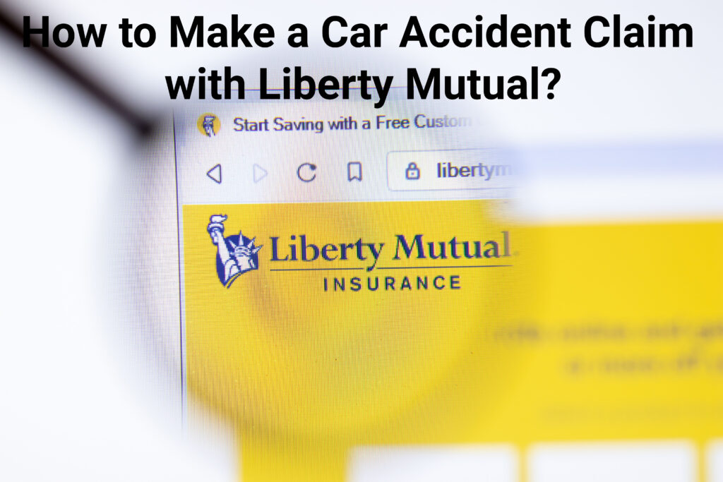 How to make a claim with Liberty Mutual?