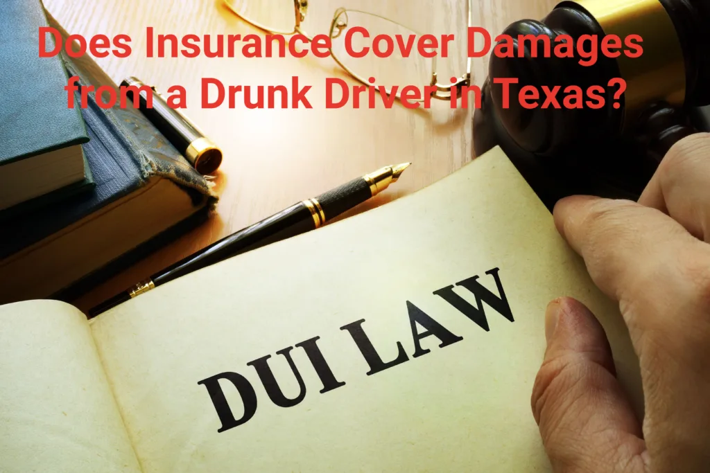 Does insurance cover damages from a drunk driver in Texas?