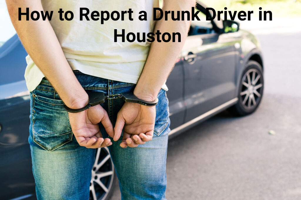 How to report a drunk driver in Houston