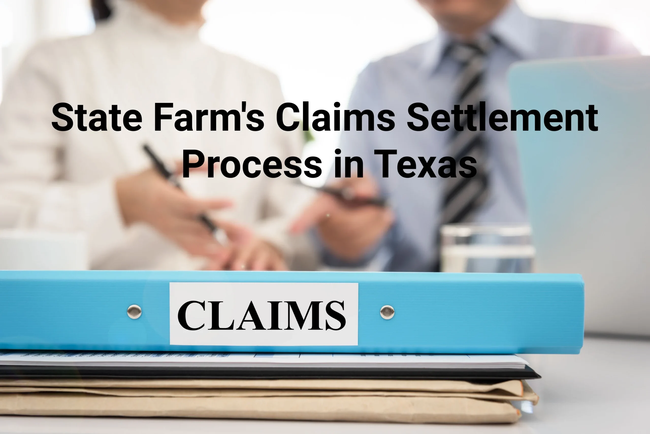 Understanding State Farm's Claims Handling Process in Texas