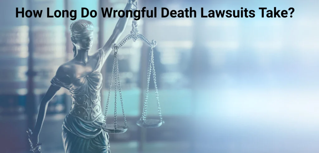 How Long Do Houston Wrongful Death Lawsuits Take?