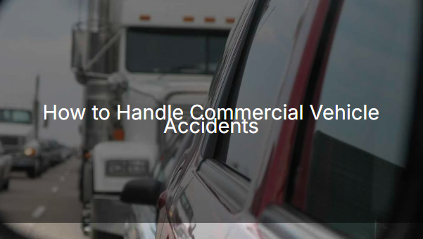 Understanding Commercial Vehicle Accidents